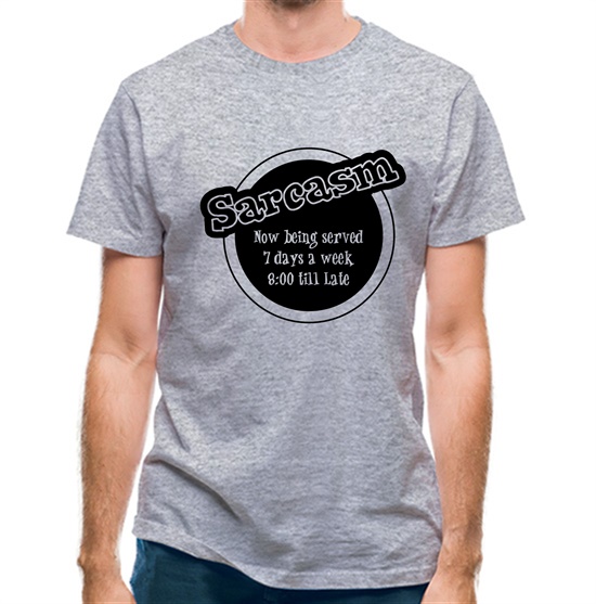 Sarcasm now being served 8 till late! t-shirts